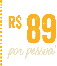 R$ 89 por pessoa*